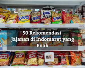 50+ Jajanan Indomaret Yang Enak, Pedas Dan Murah 2024