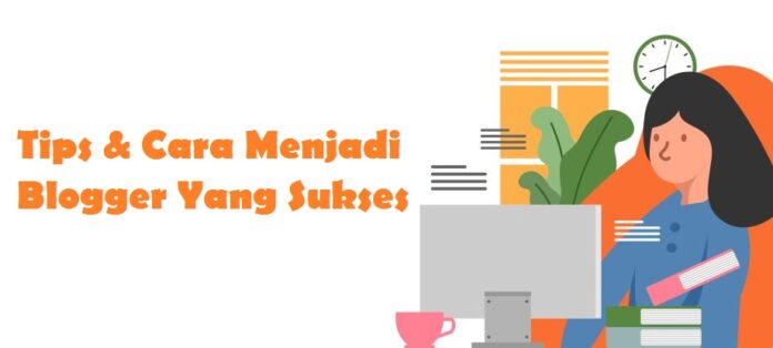 cara menjadi blogger sukses