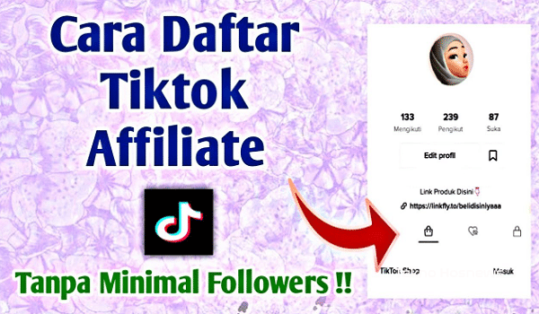 Cara Daftar TikTok Affiliate 2023, Tanpa KTP Bagi Pemula