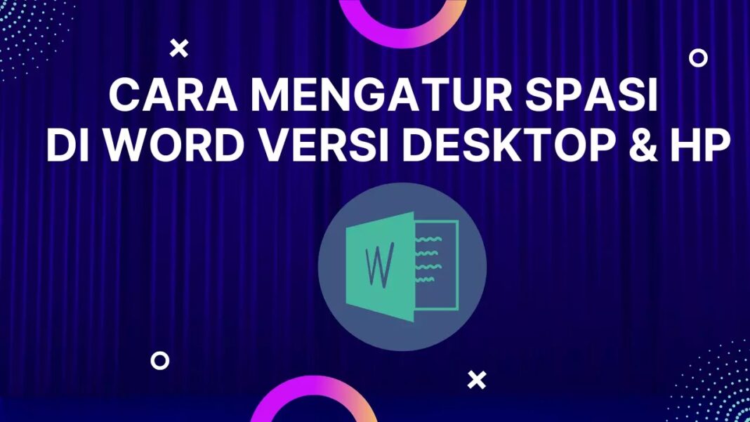3+ Cara Mengatur Spasi di Word Agar Dukumen Lebih Rapi