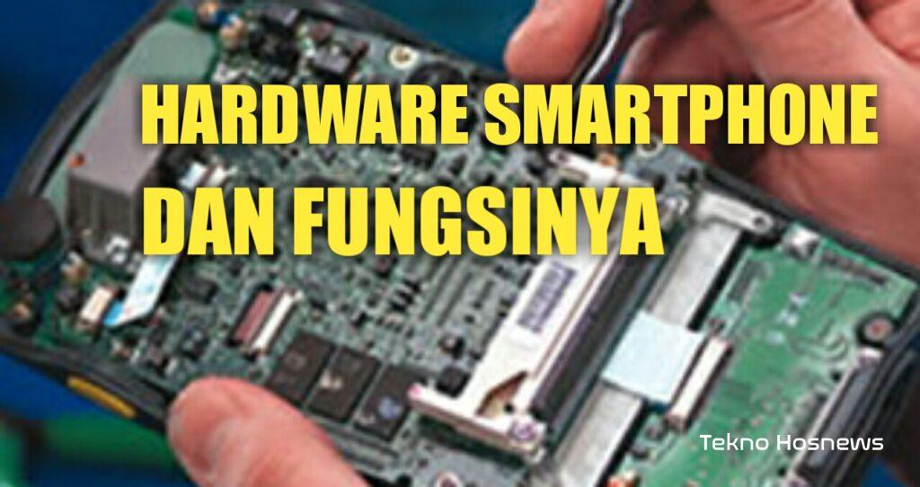Inilah 15+ Komponen Smartphone beserta Fungsinya!