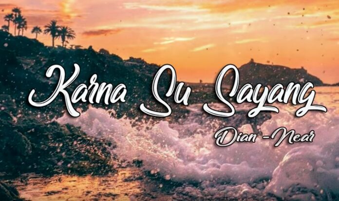 lirik lagu karna su sayang - Near, Dian Sorowea
