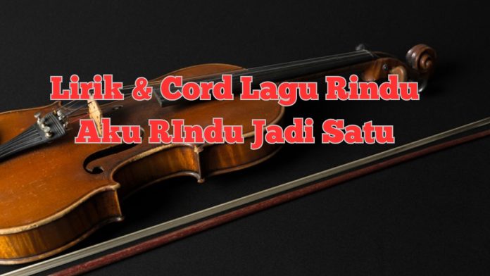 Lirik dan Chord Lagu Rindu Aku Rindu Kamu Jadi Satu Viral TIkTok 2025