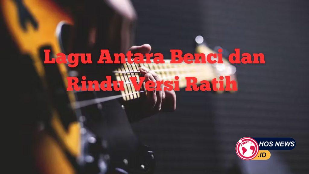 Lirik Lagu "Antara Benci dan Rindu"